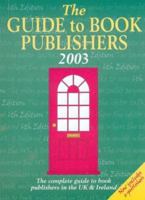 The Guide to Book Publishers 2003: The Complete Guide to Book Publishers in the UK and Ireland 1902713141 Book Cover