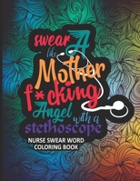 Swear Like a Mother F*cking Angel With a Stethoscope: A Hilarious & Snarky Nurse Swear Word Adult Coloring Book B08JB7GF2Y Book Cover
