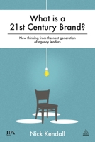 What is a 21st Century Brand?: New Thinking from the Next Generation of Agency Leaders 0749472626 Book Cover