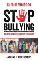 Cure of Violence: Stop Bullying and You Will Stop Gun Violence 1631297198 Book Cover