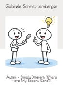 Autism – Simply Different: Where Have My Spoons Gone?! B0H23MTYKR Book Cover