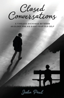 Closed Conversations: A timeless exchange between an elder and his eight-year-old self 0648925218 Book Cover