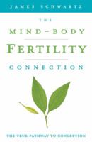 The Mind-Body Fertility Connection: The True Pathway to Conception 0738713767 Book Cover