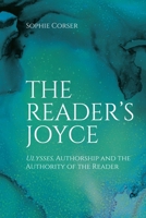 The Reader's Joyce: Ulysses, Authorship and the Authority of the Reader 1474481434 Book Cover