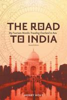 The Road to India: My Fourteen Months Traveling Overland in Asia 1525520784 Book Cover
