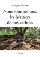 Nous sommes tous les héritiers de nos cellules (French Edition) 2414609311 Book Cover