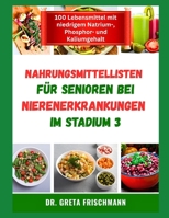 NAHRUNGSMITTELLISTEN FÜR SENIOREN BEI NIERENERKRANKUNGEN IM STADIUM 3 (German Edition) B0F66MRFHV Book Cover