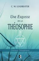 Une Esquisse de la Théosophie (Classiques Théosophiques) (French Edition) 2898061689 Book Cover