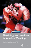 Physiology and Nutrition for Amateur Wrestling 0367370948 Book Cover