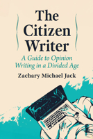 Citizen Writer : A Guide to Opinion Writing in a Divided Age 1476692149 Book Cover