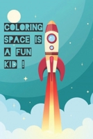 COLORING SPACE IS A FUN KID!: Space Coloring Book for Kids: FUNNY Outer Space Coloring with Planets, Astronauts, Space Ships, Rockets B08VCH8T33 Book Cover