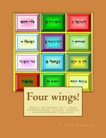 Four Wings!: Gold, Religious Cult, High Technologies, Estate, Science, Consciousness! Gallery! 1512206601 Book Cover