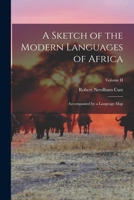 A Sketch of the Modern Languages of Africa: Accompanied by a Language Map; Volume II 1015760791 Book Cover