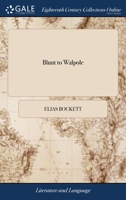 Blunt to Walpole: a familiar epistle in behalf of the British distillery. 1140711539 Book Cover