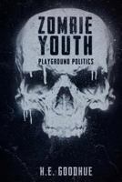 Zombie Youth: Playground Politics 1475253850 Book Cover