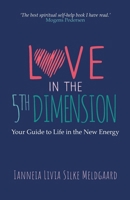 Love in the 5th Dimension: Your Guide to Life in the New Energy 8797273929 Book Cover