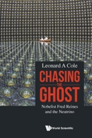 Chasing the Ghost: Nobelist Fred Reines and the Neutrino 9811231486 Book Cover