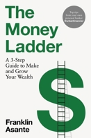 The Money Ladder: A 3-Step Guide to Make and Grow Your Wealth 1035417057 Book Cover