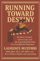 Running Toward Destiny: Borders Crossed, Gates Leapt, and the Sovereign Rhythms of a God-Written Romance (The Kingdom Blueprint) B0GKDK9NFW Book Cover