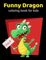 Funny Dragons coloring book for kids: Coloring book happy for kids girls and boys age 1 to 12  , and teens 1659498406 Book Cover