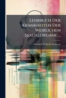 Lehrbuch Der Krankheiten Der Weiblichen Sexualorgane... 1174532785 Book Cover
