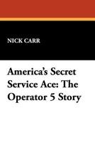 America's Secret Service Ace: The Operator 5 Story 1434490483 Book Cover