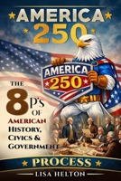 America250: Process: The 8 P's of American History, Civics & Government B0H9Z2791Q Book Cover