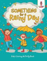 Something for a Rainy Day: Kids Coloring Activity Book 0228206332 Book Cover