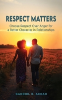 Respect Matters: Choosing Respect Over Anger for a Better Character in Relationships B0FCX29L45 Book Cover