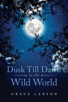 Dusk Till Dawn In The Wild World 1684860954 Book Cover