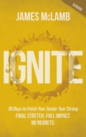 Ignite: 30 Days to Finish Your Senior Year Strong: Final Stretch. Full Impact. No Regrets. B0FHDS3Y76 Book Cover