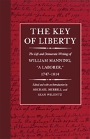 The Key of Liberty: The Life and Democratic Writings of William Manning (The John Harvard Library) 0674502884 Book Cover