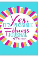 Yes, It's Possible Fitness Journal & Planner 1366567463 Book Cover