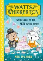 Watts & Whiskerton: Sabotage at the Fete Cake Bake 1800786611 Book Cover