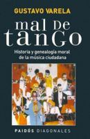 Mal de Tango: Historia y Genealogia Moral de La Musica Ciudadana (Paidos Diagonales) 9501205096 Book Cover