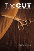 The Cut: A Guide to the Hair Industry 1452083266 Book Cover