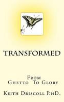 TRANSFORMED From Ghetto to Glory 1539128504 Book Cover