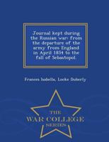 Journal Kept during the Russian War: from the Departure of the Army from England in April 1854, to the Fall of Sebastopol 1241435448 Book Cover