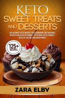 Keto Sweet Treats and Desserts: The Ultimate Keto Weight Loss Cookbook That Includes Recipes For Keto Fat Bombs, Keto Bars, Keto Cookies, Keto Ice Cream, and Much More! 1081484799 Book Cover
