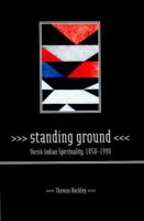 Standing Ground: Yurok Indian Spirituality, 1850-1990 0520233891 Book Cover