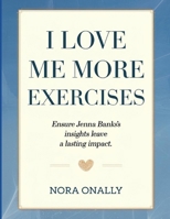 I Love Me More Exercises: Ensure Jenna Banks's Insights Leave a Lasting Impact B0FHQSDSHN Book Cover