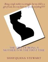 The Gift Of Being A Mother For The First Time 154329670X Book Cover