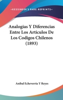 Analogias Y Diferencias Entre Los Articulos De Los Codigos Chilenos (1893) 116078504X Book Cover