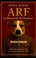 ARF (LA MOUSTACHE DU DICTATEUR): « Une meute de chiens, un enfant qui aboie, et la guerre ne sera plus jamais la même » (France) (French Edition) B0G2R36G62 Book Cover