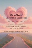 IO VALGO - La forza di scegliermi: Manuale d'autostima e indipendenza per donne che scelgono se stesse (Italian Edition) B0FPG16QFV Book Cover