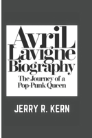 AVRIL LAVIGNE BIOGRAPHY: The Journey of a Pop-Punk Queen B0DRDD643K Book Cover