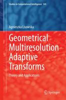 Geometrical Multiresolution Adaptive Transforms: Theory and Applications 3319050109 Book Cover