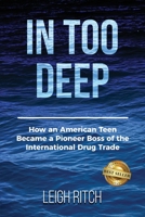 In Too Deep: How an American Teen Became a Pioneer Boss of the International Drug Trade B08GB6W9V2 Book Cover