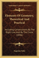 Elements of Geometry, Theoretical and Practical 1164631527 Book Cover