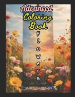 Advanced Coloring Book: Flowers: Kids & Adults 35 Designs / 70 Pages B0CLSBLPZH Book Cover